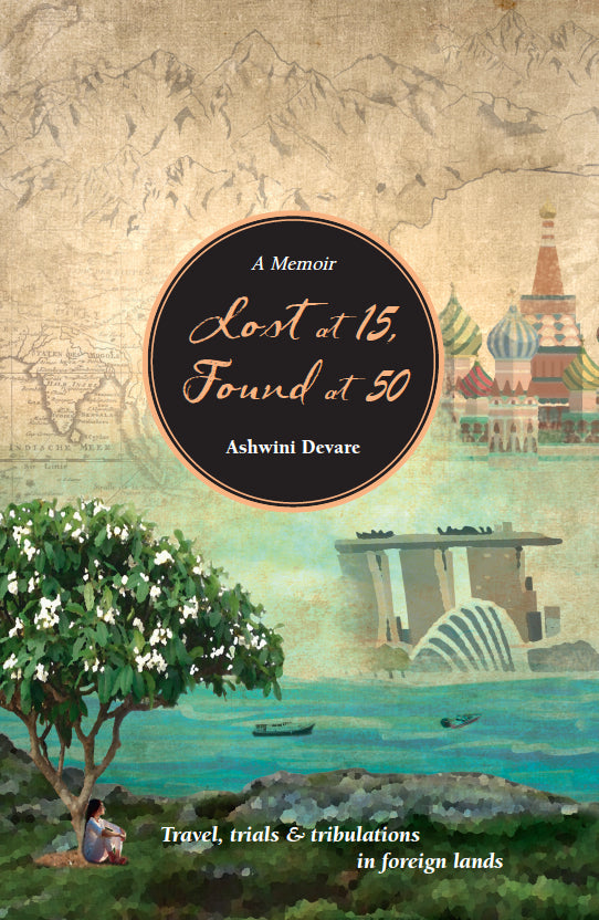 Book cover of Lost At 15, Found At 50: Travel, Trials & Tribulations In Foreign Lands by Ashwini Devare
