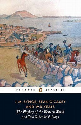 Book cover of The Playboy Of The Western World And Two Other Irish Plays by William Arthur Armstrong (Ed.), Seán O'Casey, W.B. Yeats, J.M. Synge