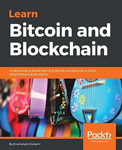 Book cover of Learn Bitcoin And Blockchain: Understanding Blockchain And Bitcoin Architecture To Build Decentralized Applications by Kirankalyan Kulkarni