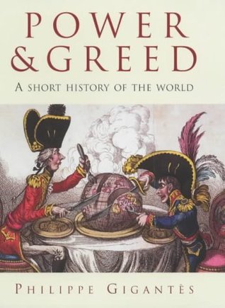 Book cover of Power & Greed: A Short History of the World by Philippe Gigantes