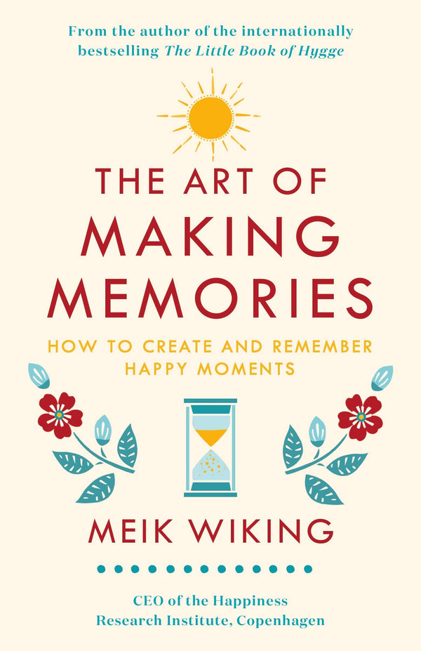 Book cover of The Art Of Making Memories: How To Create And Remember Happy Moments by Meik Wiking