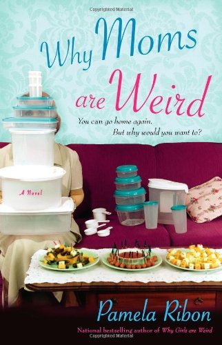 Book cover of Why Moms Are Weird by Pamela Ribon