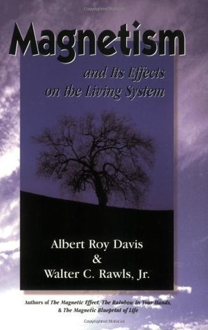 Book cover of Magnetism And Its Effects On The Living System by Albert Roy Davis, Walter C. Rawls Jr.