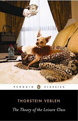 Book cover of The Theory Of The Leisure Class by Thorstein Veblen, Robert Lekachman (Introduction)