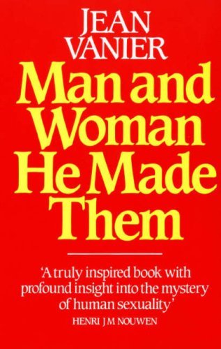 Book cover of Man and Woman He Made Them by Jean Vanier