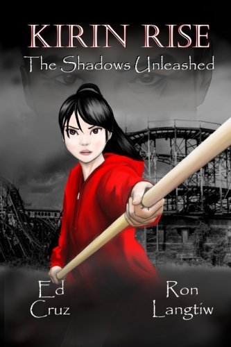 Book cover of Kirin Rise The Shadows Unleashed by Ed Cruz, Ron Langtiw (Illus.)