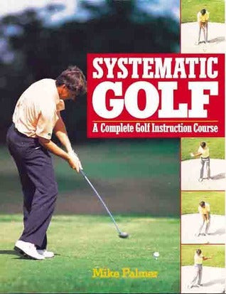Book cover of Systematic Golf: A Complete Golf Instruction Guide by Mike Palmer