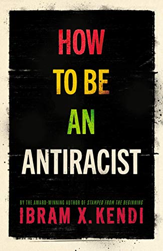 Book cover of How To Be An Antiracist by Ibram X. Kendi