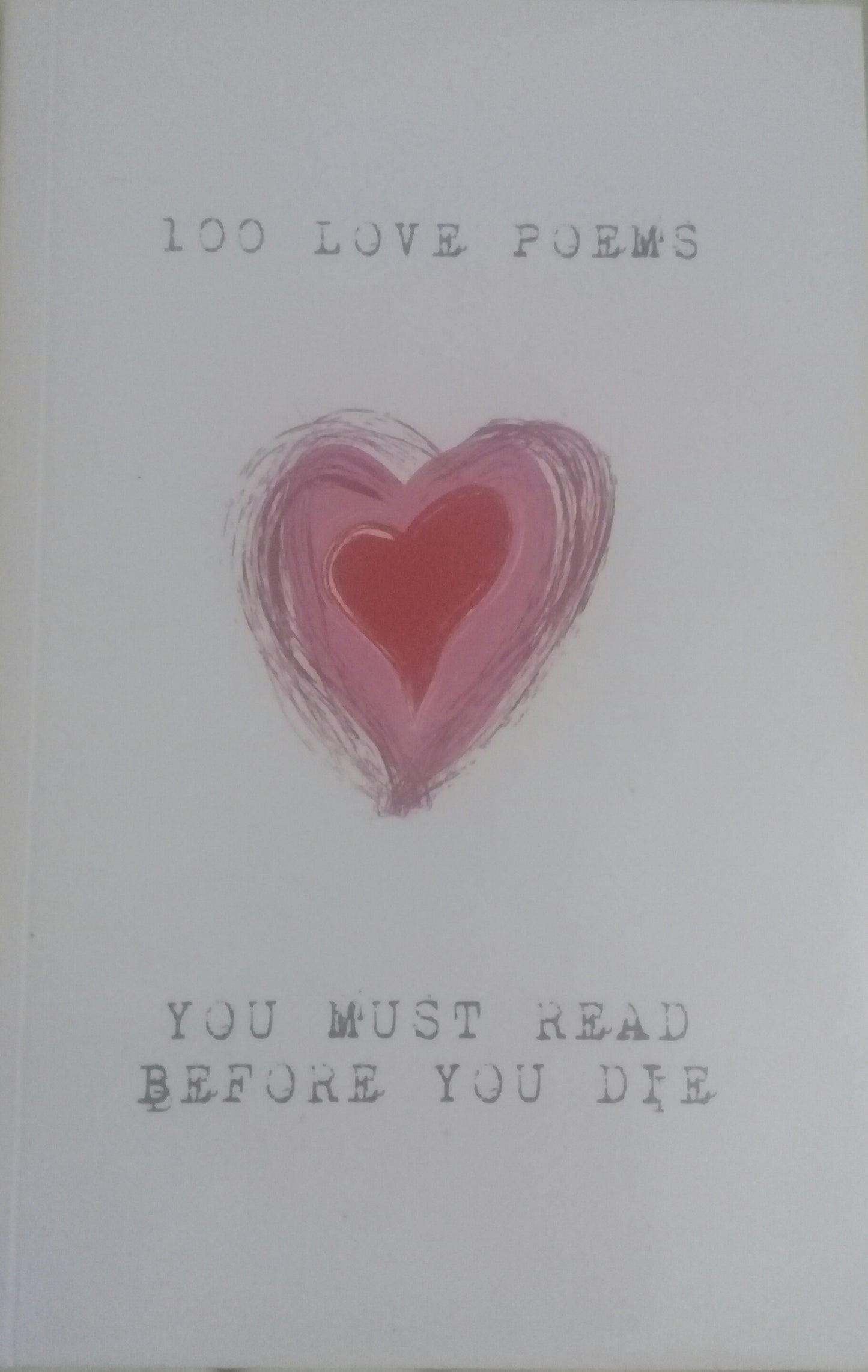 Book cover of 100 Love Poems You Must Read Before You Die by Kahlil Gibran, John Keats, Alexander Pushkin, Jalal ad-Din Muhammad ar-Rumi, Sarah  Teasdale, Derek Walcott