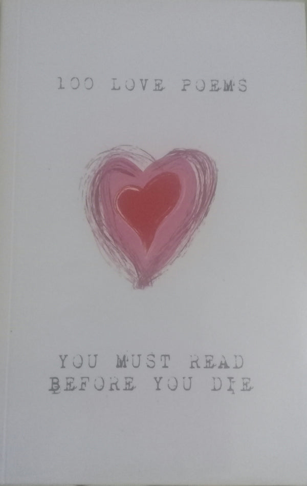 Book cover of 100 Love Poems You Must Read Before You Die by Kahlil Gibran, John Keats, Alexander Pushkin, Jalal ad-Din Muhammad ar-Rumi, Sarah  Teasdale, Derek Walcott