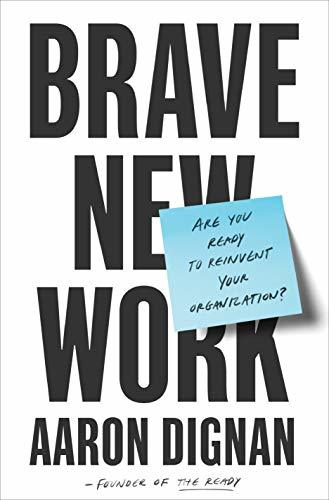 Book cover of Brave New Work: Are You Ready to Reinvent Your Organization? by Aaron Dignan
