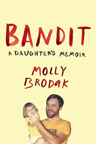Book cover of Bandit: A Daughter's Memoir by Molly Brodak