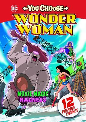 Book cover of Movie Magic Madness (You Choose Stories: Wonder Woman) by Michael Anthony Steele, Omar Lozano (Illus.)