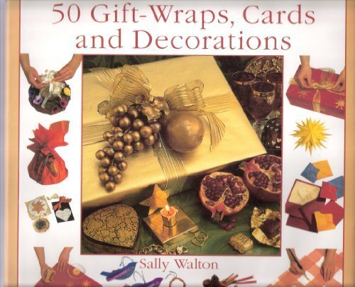 Book cover of 50 Gift Wraps, Cards And Decorations by Sally Walton