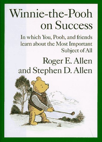 Book cover of Winnie-The-Pooh On Success: In Which, You, Pooh And Friends Learn About The Most Important Subject Of All by Roger E. Allen, Stephen D. Allen, A.A. Milne