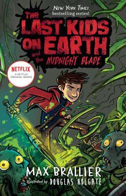 Book cover of The Last Kids On Earth And The Midnight Blade by Max Brallier, Douglas Holgate