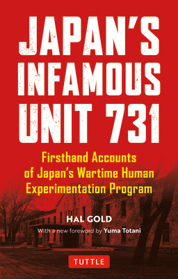 Book cover of Japan's Infamous Unit 731: First-Hand Accounts Of Japan's Wartime Human Experimentation Program by Hal Gold