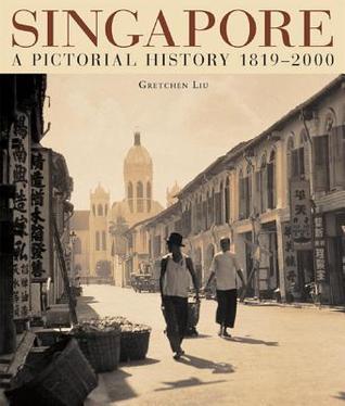 Book cover of Singapore: A Pictorial History 1819-2000 by Gretchen Liu