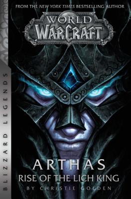 Book cover of World Of Warcraft: Arthas - Rise Of The Lich King - Blizzard Legends by Christie Golden