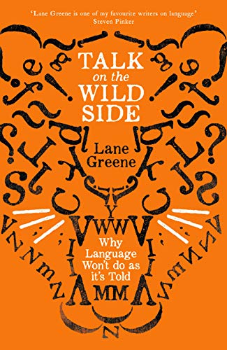 Book cover of Talk On The Wild Side: The Untameable Nature Of Language by Lane Greene