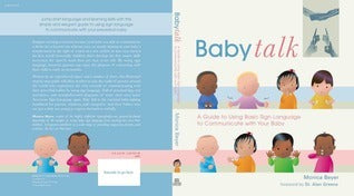 Book cover of Baby Talk: A Guide To Using Basic Sign Language To Communicate With Your Baby by Monica Beyer