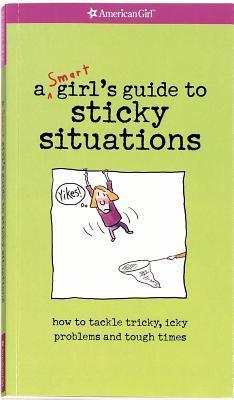 Book cover of American Girl: A Smart Girl's Guide To Sticky Situations by Nancy Holyoke (Ed.), Michelle Watkins (Ed.), Therese Maring (Ed.), Bonnie Timmons (Illus.)