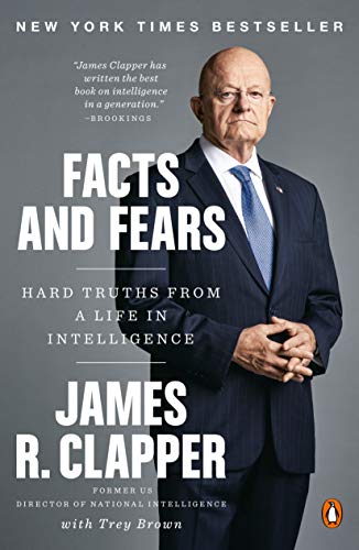 Book cover of Facts And Fears: Hard Truths From A Life In Intelligence by James R. Clapper, Trey Brown