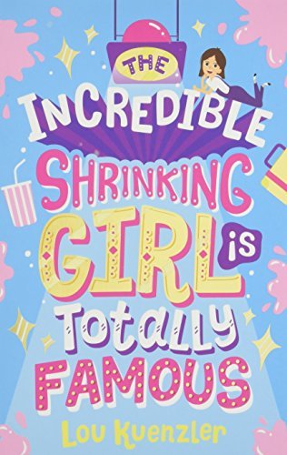 Book cover of Incredible Shrinking Girl Totally Famous by Lou Kuenzler