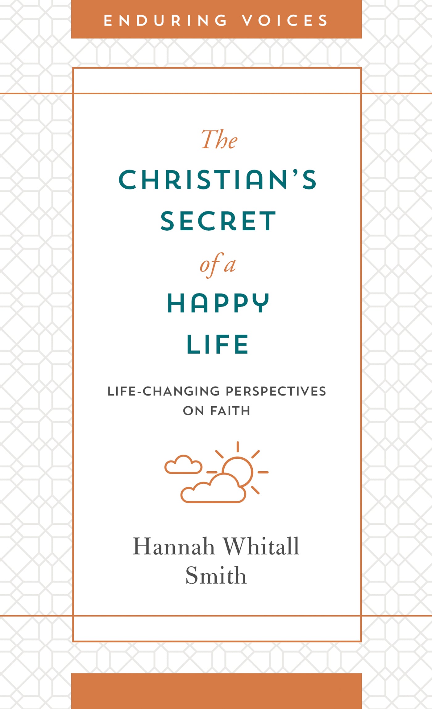 Book cover of The Christian's Secret of a Happy Life: Life-Changing Perspectives on Faith by Hannah Whitall Smith