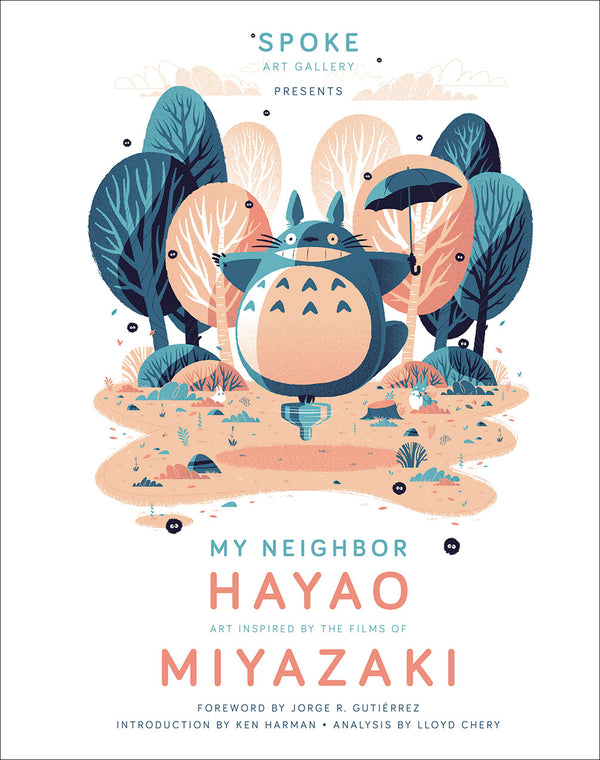 Book cover of My Neighbor Hayao: Art Inspired by the Films of Miyazaki by Spoke Art Gallery (Compiler), Jorge R. Gutierrez (Introduction), Ken Harman (Preface)