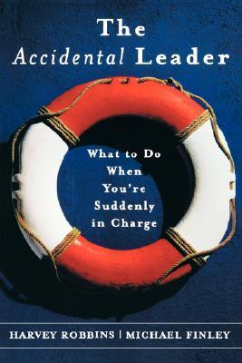 Book cover of The Accidental Leader: What to Do When You're Suddenly in Charge by Harvey Robbins, Michael Finley
