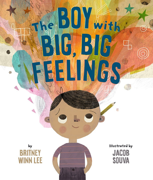 Book cover of The Boy With Big, Big Feelings by Britney Winn Lee, Jacob Souva (Illus.)
