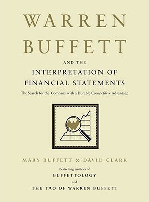 Book cover of Warren Buffett And The Interpretation Of Financial Statements: The Search For The Company With A Durable Competitive Advantage by Mary Buffett, David Clark