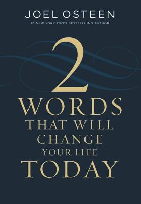 Book cover of Two Words That Will Change Your Life Today by Joel Osteen
