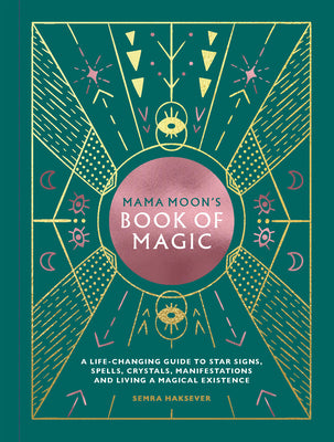Book cover of Mama Moon'S Book Of Magic: A Life-Changing Guide To Star Signs, Spells, Crystals, Manifestations And Living A Magical Existence by Semra Haksever