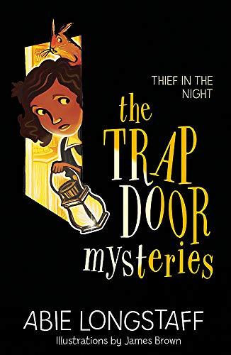Book cover of The Trapdoor Mysteries: Thief In The Night: Book 3 by Abie Longstaff, James Brown (Illus.)