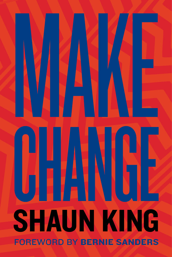 Book cover of Make Change: How To Fight Injustice, Dismantle Systemic Oppression, And Own Our Future by Shaun King