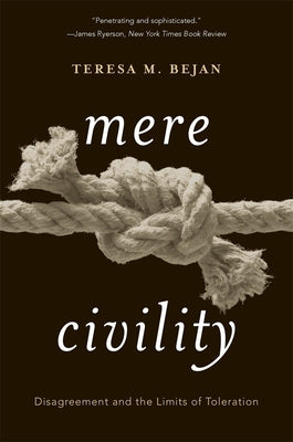 Book cover of Mere Civility: Disagreement and the Limits of Toleration by Teresa M. Bejan