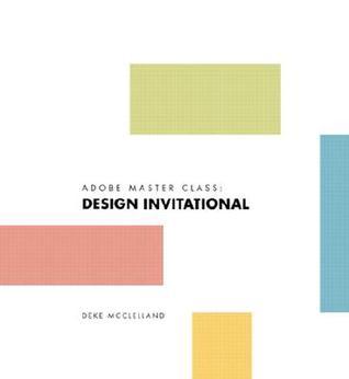 Book cover of Adobe Master Class Designer's Invitational (Master Class) by Deke McClelland, Russell Preston Brown (Foreword), Louis Fishauf (Contrib.), Michael Mabry (Contrib.), Bart Marable (Contrib.), MICHAEL ELINS (Contrib.), Dave Gare (Contrib.), Craig Frazier (Contrib.), Ian Kovalik (Contrib.)