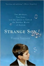 Book cover of Strange Son: Two Mothers, Two Sons, and the Quest to Unlock the Hidden World of Autism by Portia Iversen