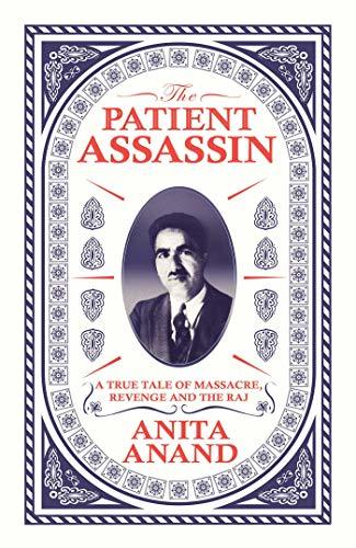 Book cover of The Patient Assassin: A True Tale Of Massacre, Revenge And The Raj by Anita   Anand