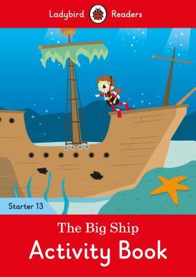 Book cover of The Big Ship Activity Book - Ladybird Readers Starter Level 13 by Ladybird Books