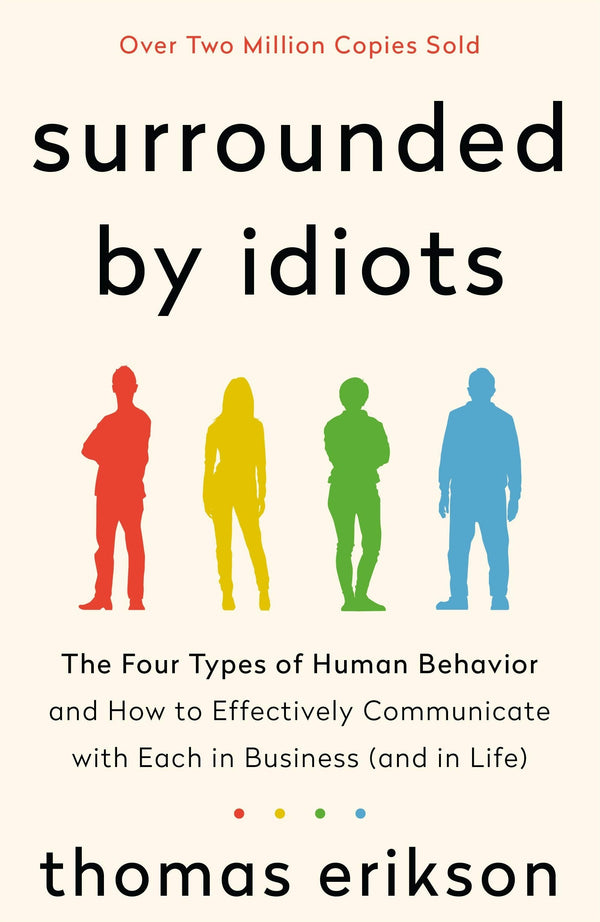 Book cover of Surrounded By Idiots: The Four Types Of Human Behavior And How To Effectively Communicate With Each In Business by Thomas Erikson, Martin Pender (Trans.), Rod Bradbury (Trans.)