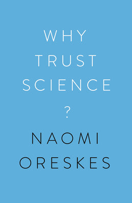 Book cover of Why Trust Science? by Naomi Oreskes, Ottmar Edenhofer (Contrib.), Jon Krosnick (Contrib.), M. Susan Lindee (Contrib.), Marc Lange (Contrib.), Martin Kowarsch (Contrib.), Stephen Macedo (Ed.)