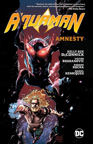 Book cover of Aquaman, Vol. 2: Amnesty by Kelly Sue DeConnick, Viktor Bogdanovic (Illus.), Robson Rocha (Illus.)