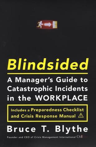 Book cover of Blindsided: A Manager's Guide To Catastrophic Incidents In The Workplace by Bruce T. Blythe