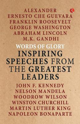 Book cover of Words Of Glory Inspiring Speeches From The Greatest Leaders by Rupa