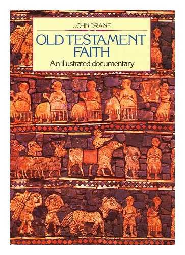 Book cover of Old Testament Faith: An Illustrated Documentary by John William Drane