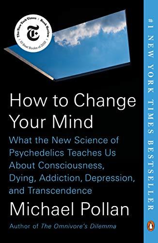 Book cover of How To Change Your Mind: What The New Science Of Psychedelics Teaches Us About Consciousness, Dying, Addiction, Depression, And Transcendence by Michael Pollan