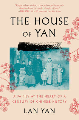 Book cover of The House of Yan: A Family at the Heart of a Century in Chinese History by Lan Yan, Sam Taylor (Trans.)